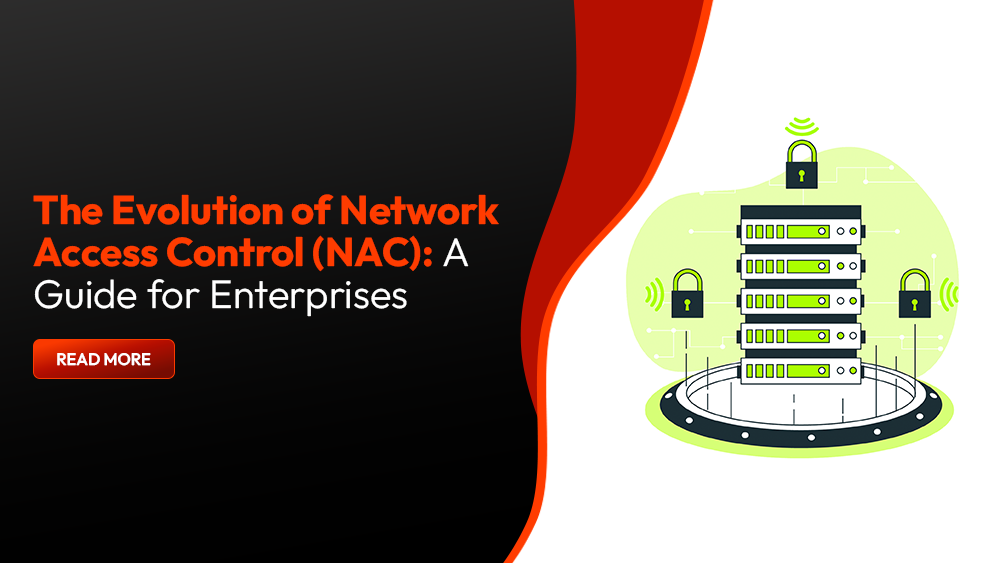 The Evolution of Network Access Control (NAC): A Guide for Enterprises